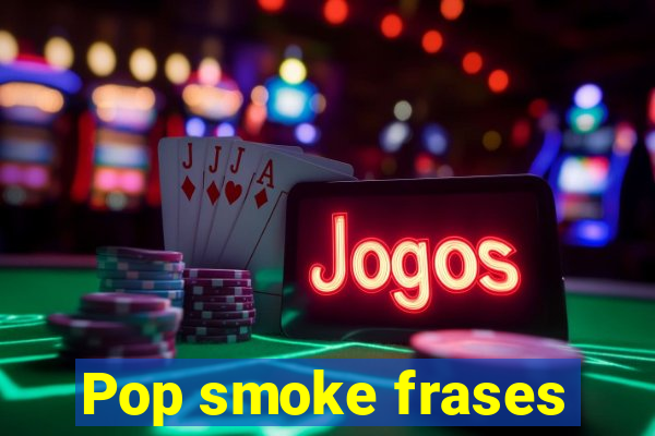 Pop smoke frases